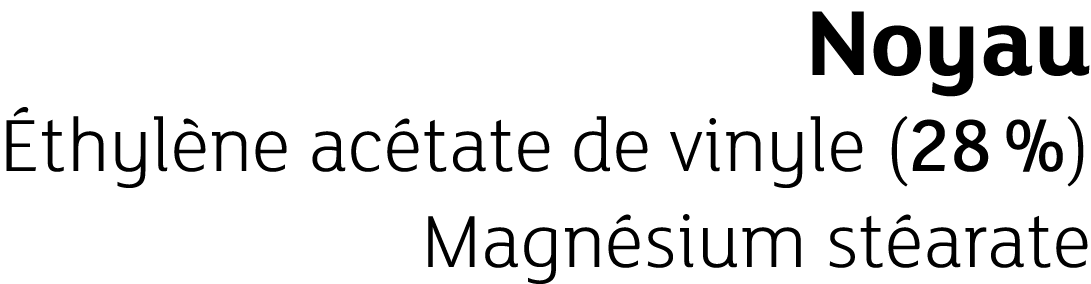Noyau thyl ne ac tate de vinyle (28 %) Magn sium st arate