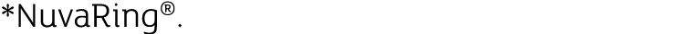 *NuvaRing®.
