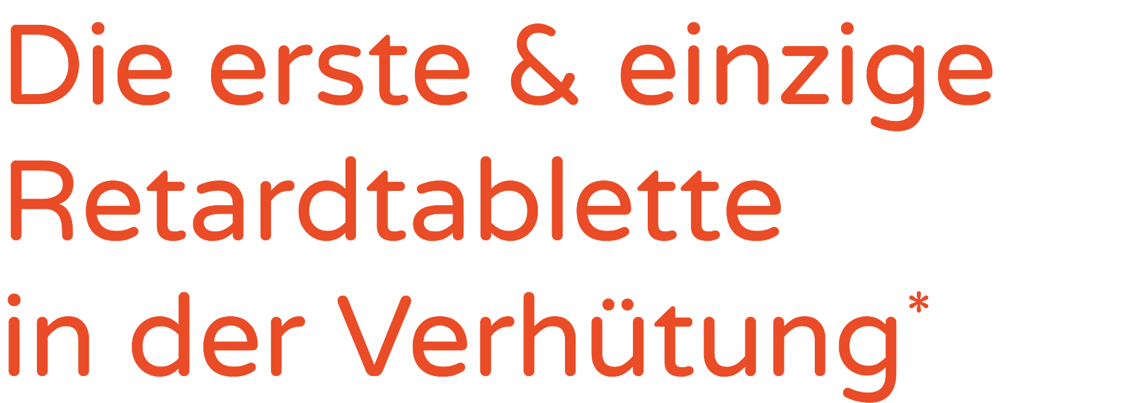 Die erste & einzige Retardtablette in der Verh tung*