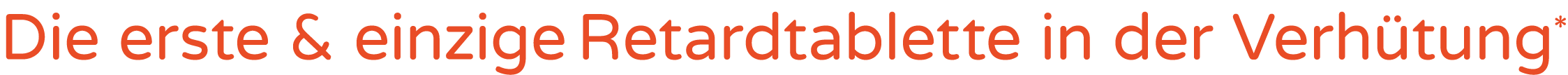 Die erste & einzige Retardtablette in der Verh tung*