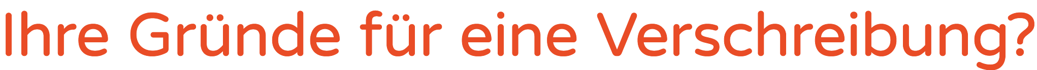 Ihre Gr nde f r eine Verschreibung?