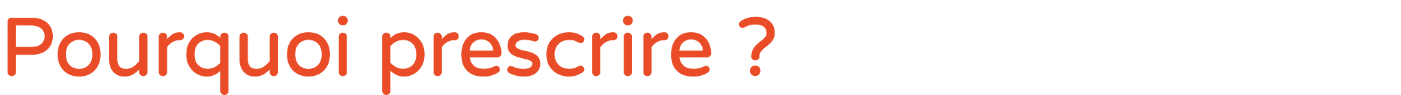 Pourquoi prescrire ?