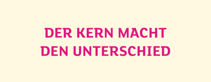 Der Kern macht den Unterschied