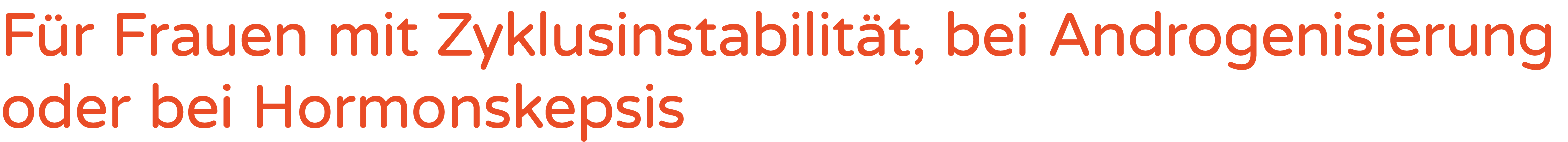 F r Frauen mit Zyklusinstabilit t, bei Androgenisierung oder bei Hormonskepsis